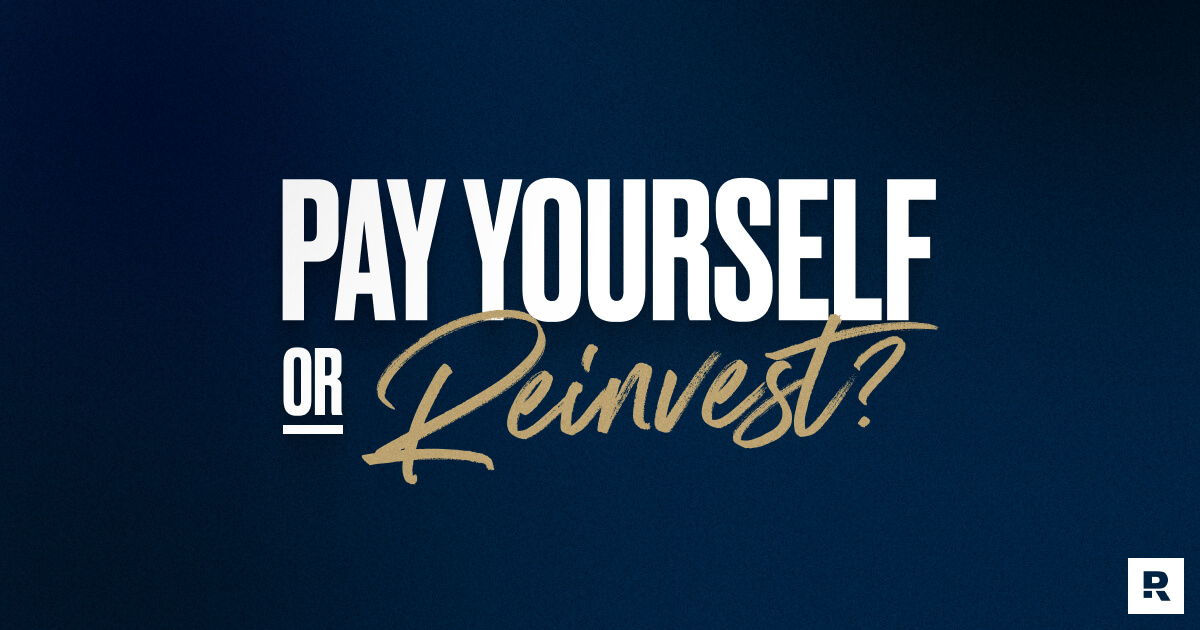 Pay Yourself or Reinvest?