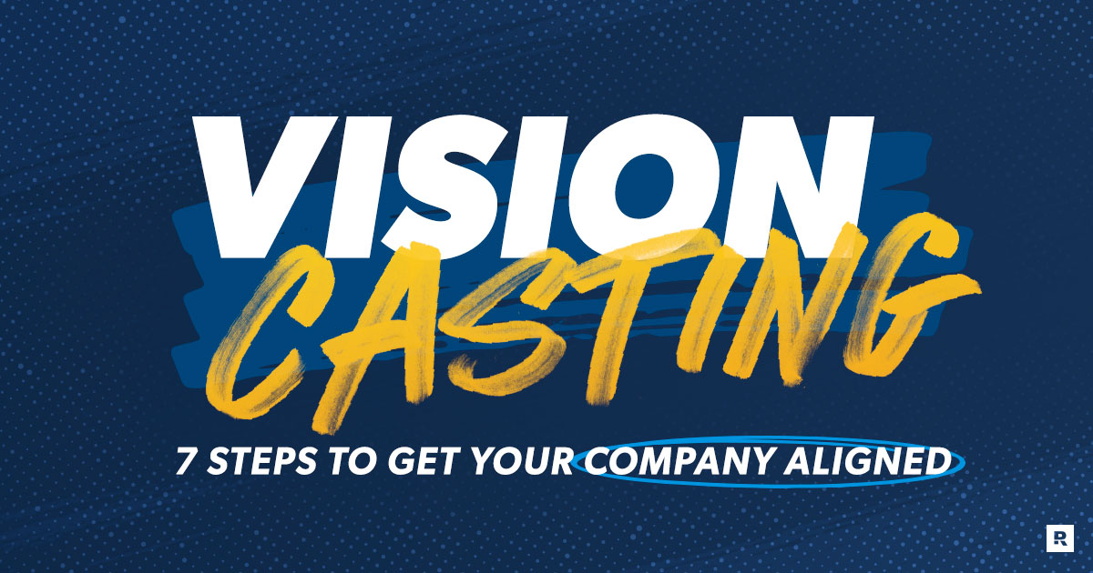 vision casting: 7 steps to get your company aligned
