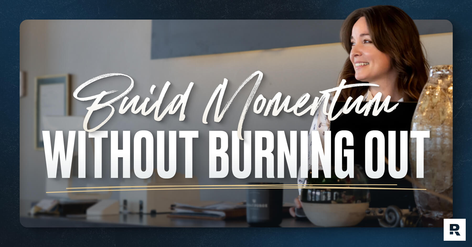 Build momentum without burning out.