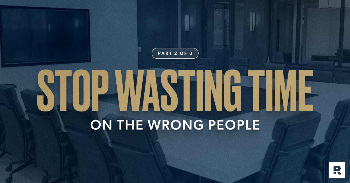 Stop wasting time on the wrong people
