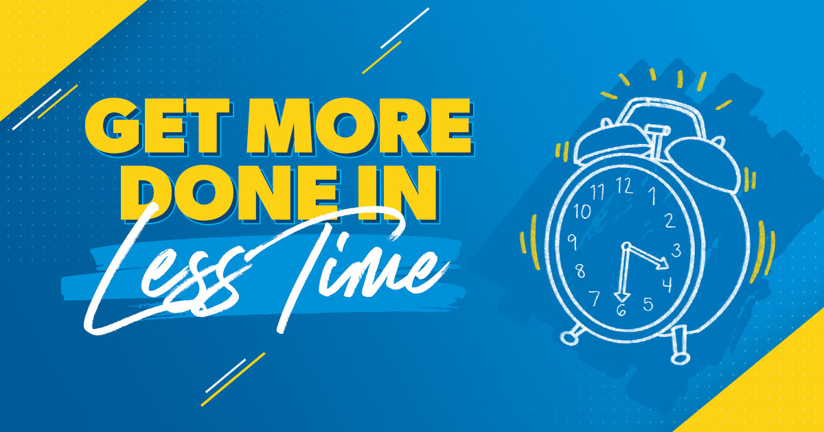 Get more done in less time