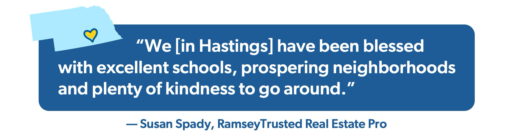 Quote graphic: “We [in Hastings] have been blessed with excellent schools, prospering neighborhoods and plenty of kindness to go around.” — Susan Spady, RamseyTrusted real estate pro.