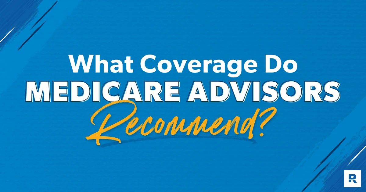 What Medicare Advisors Recommend for Medicare Coverage