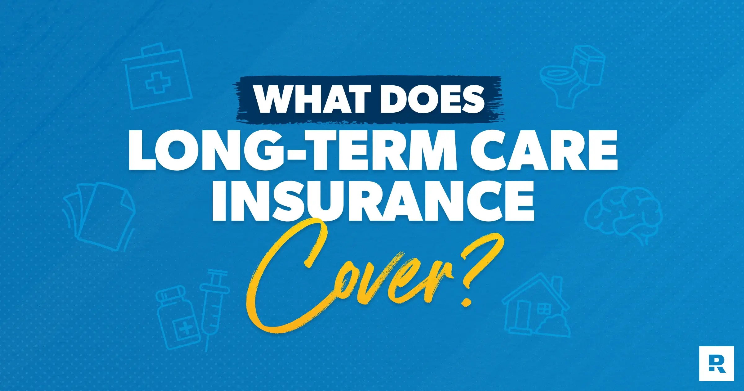 What does long-term care insurance cover?