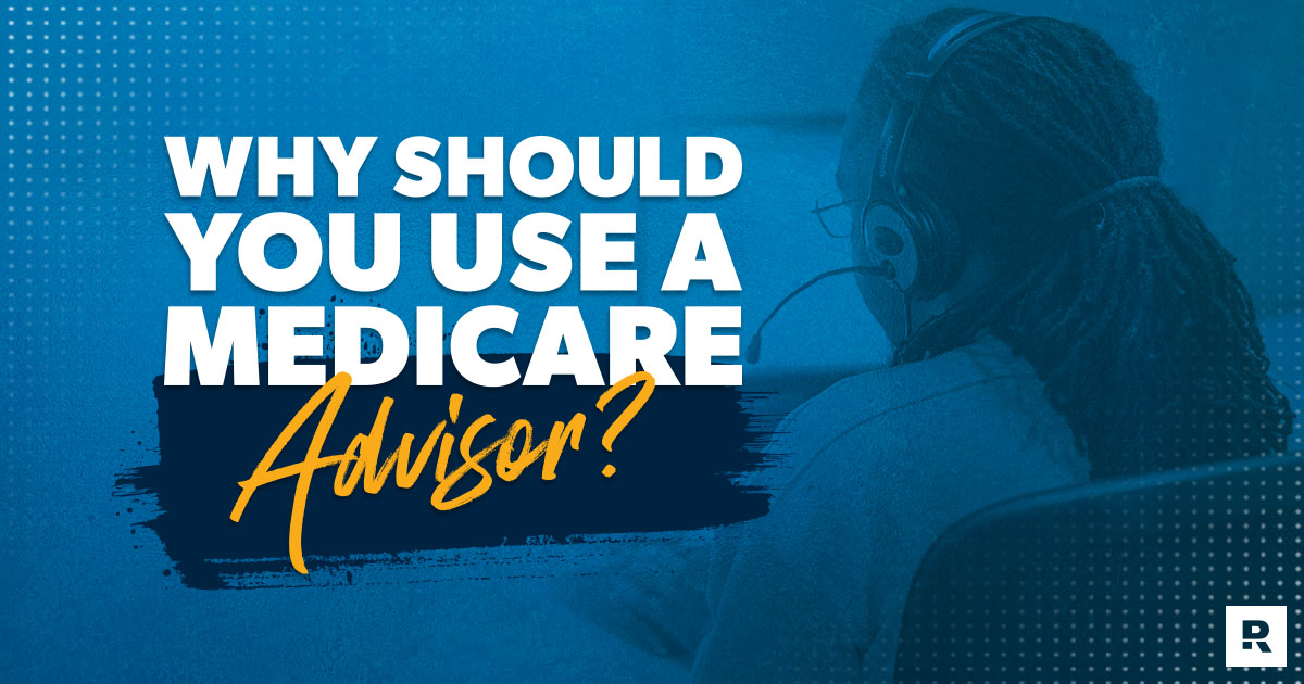 Why Should You Use a Medicare Advisor?