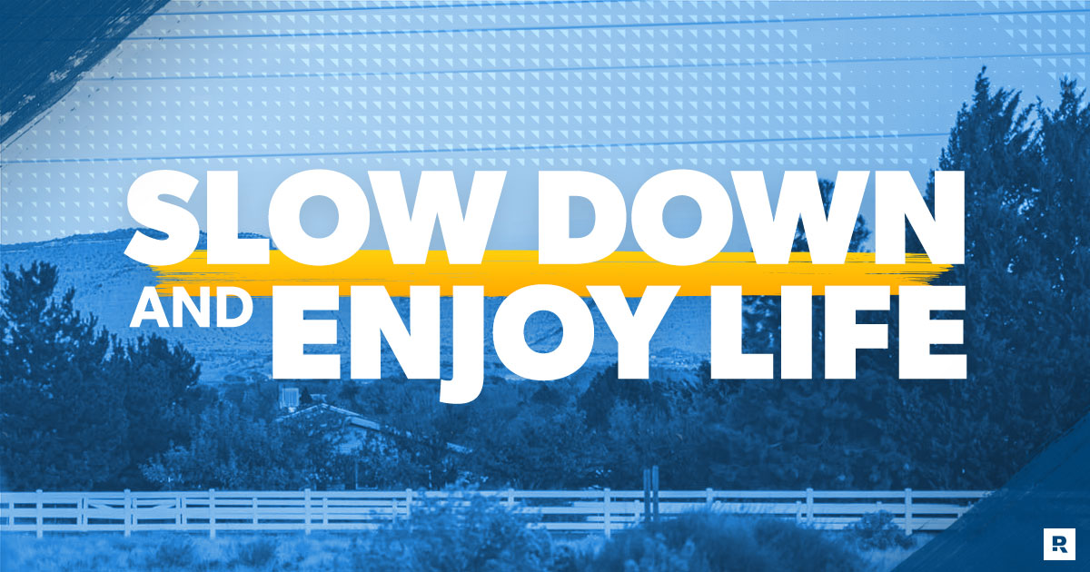 slow down and enjoy life