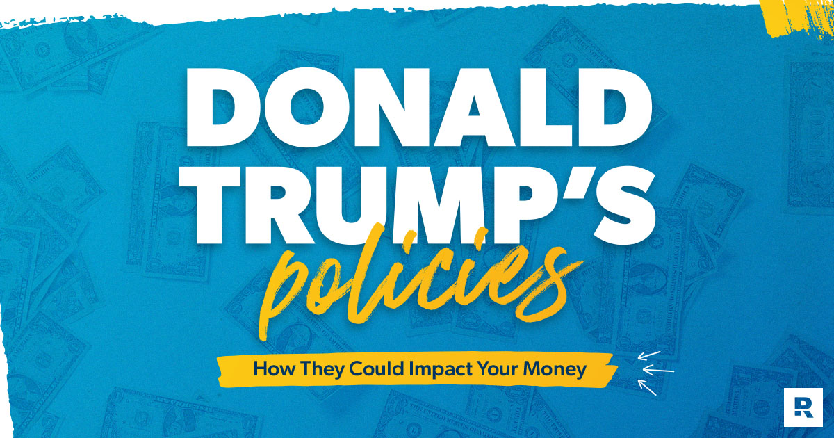 How Donald Trump’s Policies Could Impact Your Money