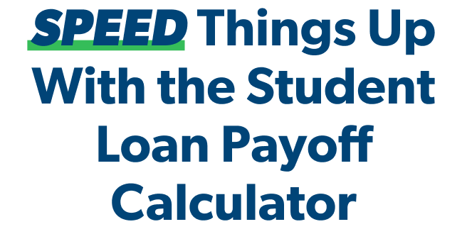 Speed things up with the student loan payoff calculator