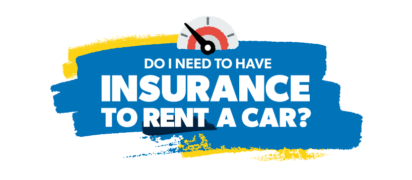Do I Need To Have Insurance To Rent A Car