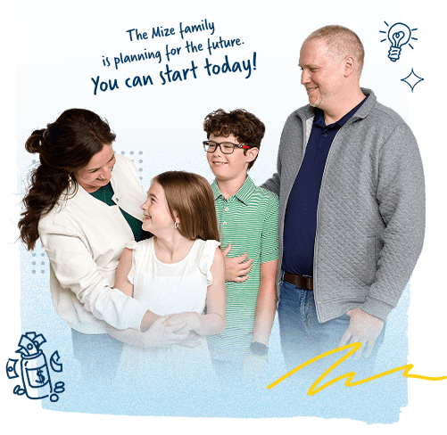 The Mize family is planning for the future. You can start today!