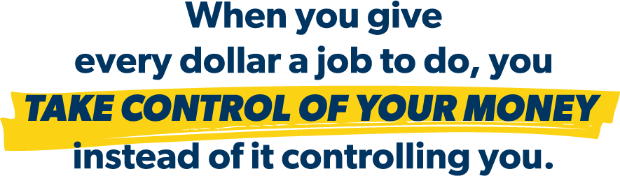 When you give everydollar a job to do, you take control of your money instead of it controlling you.