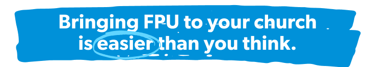 Bringing FPU to your church is easier than you think.