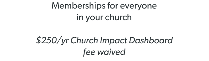 Memberships for everyone in your church & Church Impact Dashboard fee waived