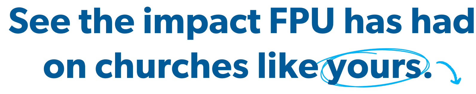 See the impact FPU has had on churches like yours.