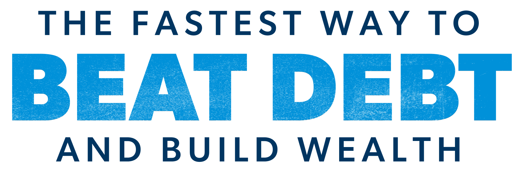 The Fastest Way to Beat Debt and Build Wealth