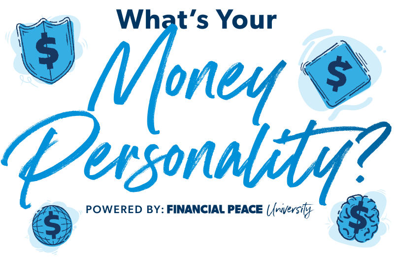 What's your money personality? Powered by: Financial Peace University