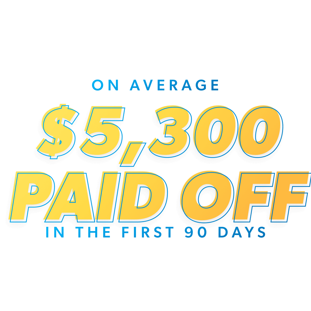 On average $5,300 paid off in the first 90 days