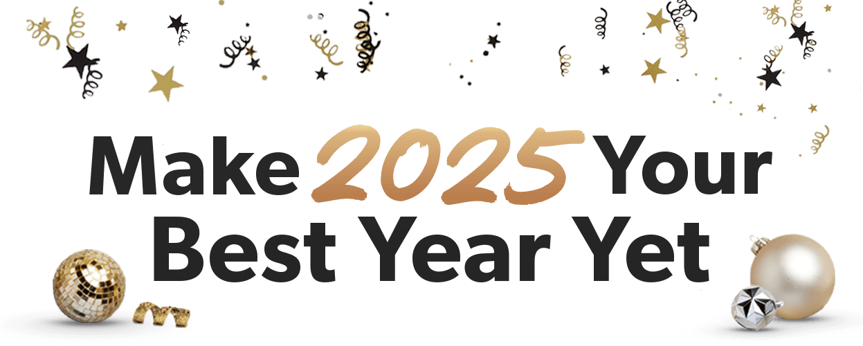 Make 2025 Your Best Year Yet