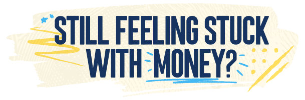 Still Feeling Stuck with Money?