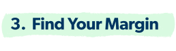 3. Find Your Margin