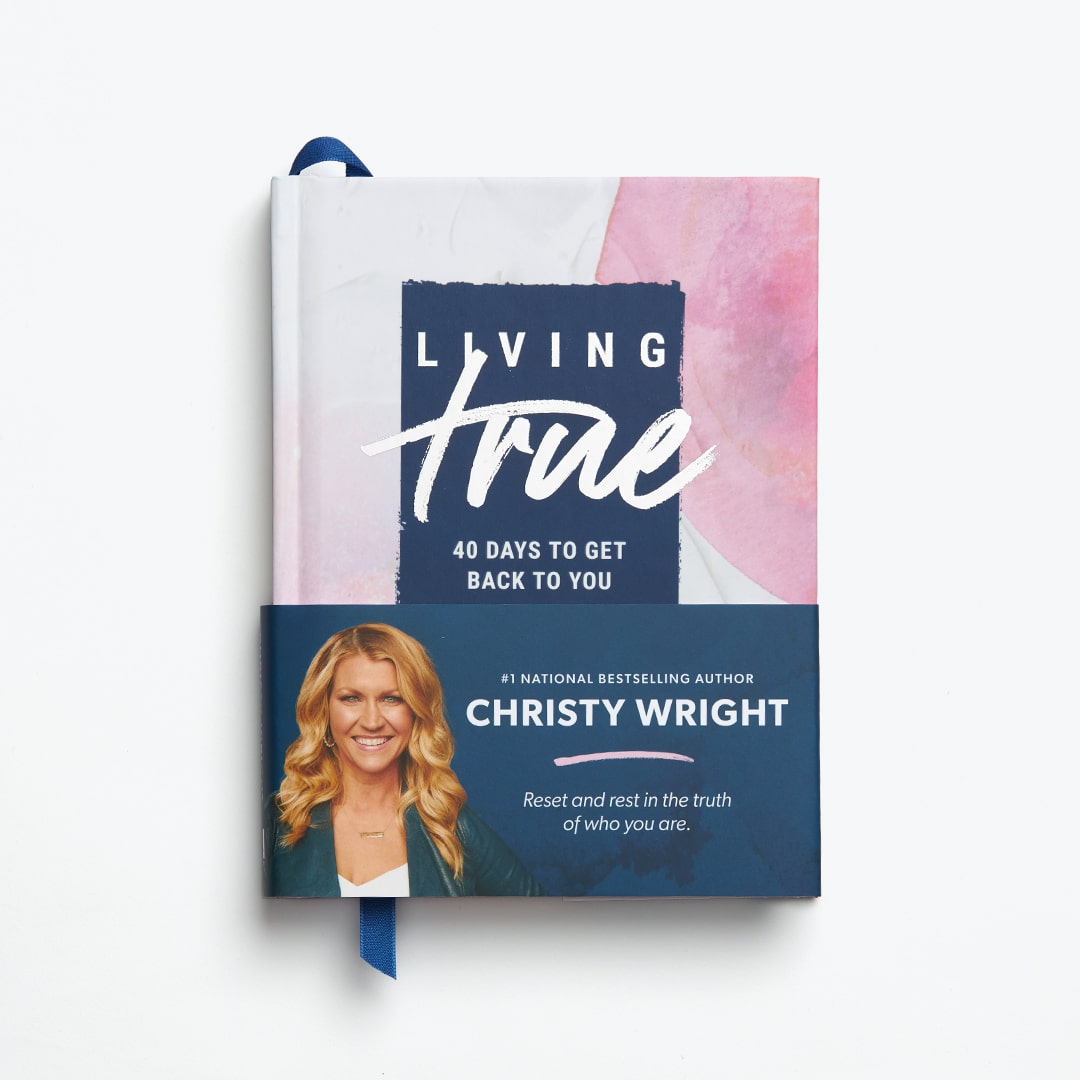 Living True by Christy Wright - 40 Days to Get Back to You